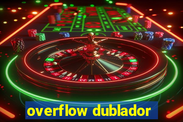 overflow dublador